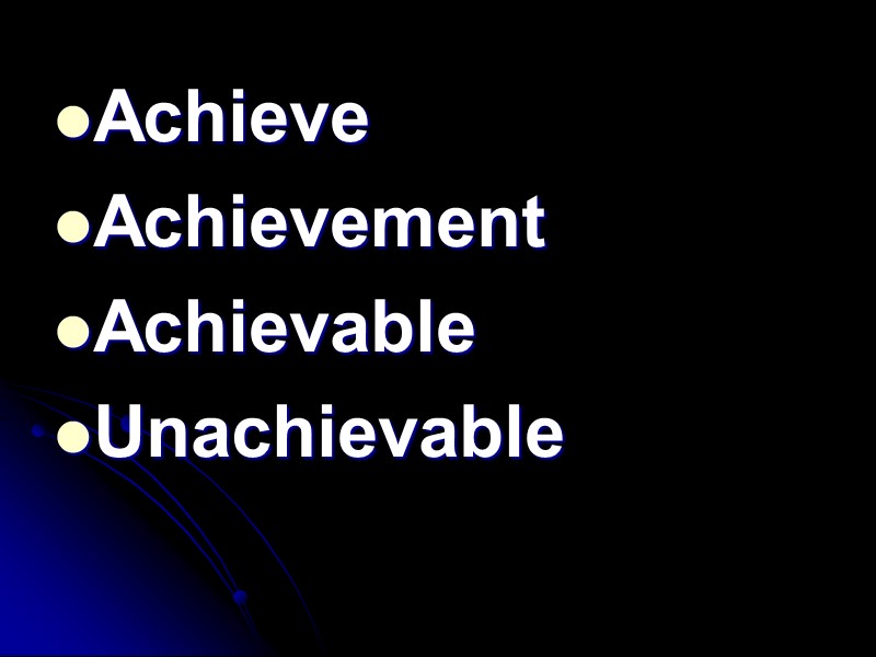 Achieve Achievement Achievable Unachievable